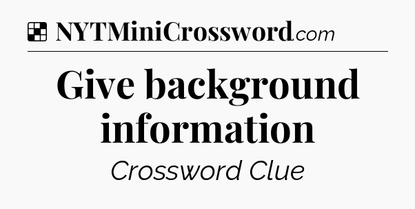 Solution: Give background information - NYT Crossword