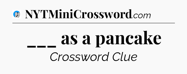___ as a pancake Crossword Clue