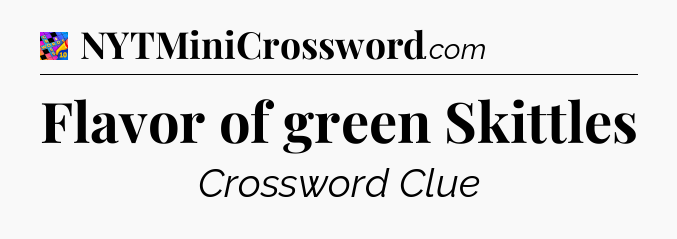 Flavor of green Skittles Crossword Clue