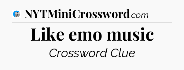 Like emo music Crossword Clue