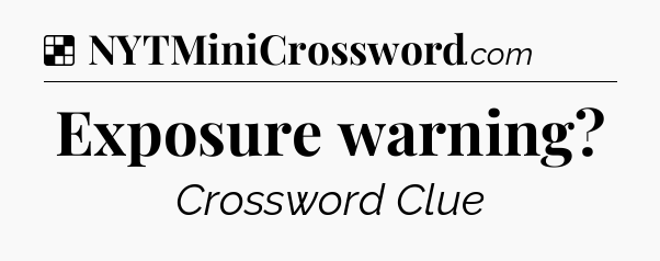 Solution: Exposure warning - NYT Crossword