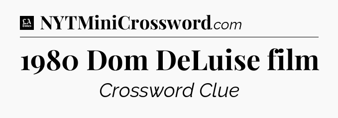 1980 Dom DeLuise film - LA Times Crossword