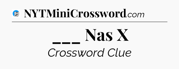 ___ Nas X Crossword Clue
