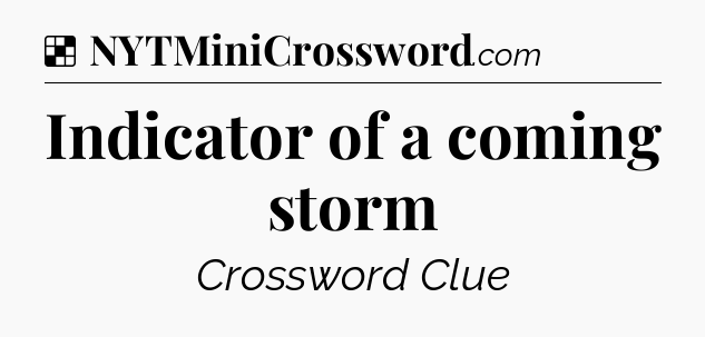 Solution: Indicator of a coming storm - NYT Crossword