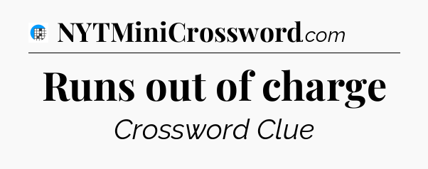 Runs out of charge Crossword Clue