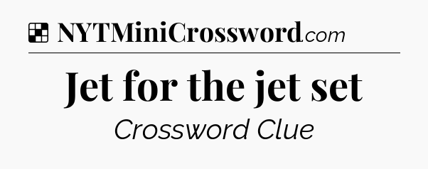 Solution: Jet for the jet set - NYT Crossword