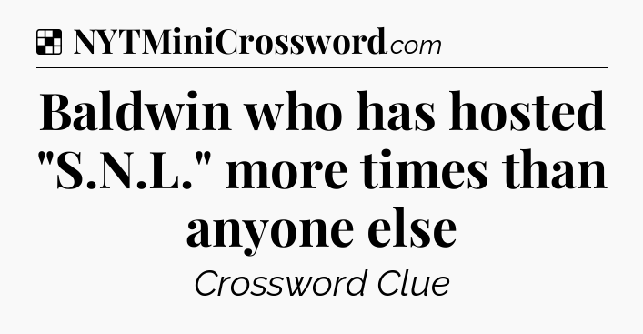 Solution: Baldwin who has hosted 
