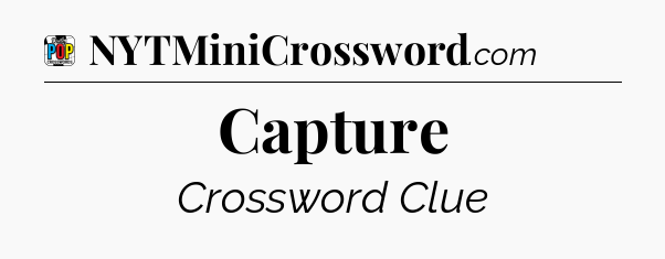 Capture Crossword Clue