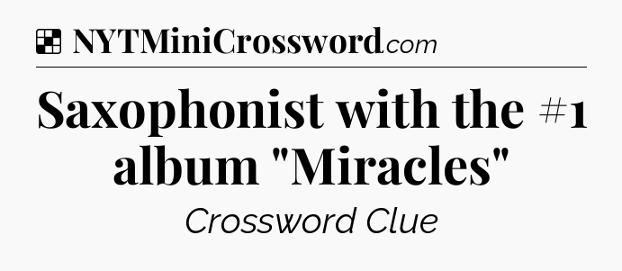 Solution: Saxophonist with the #1 album 