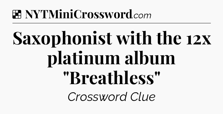 Solution: Saxophonist with the 12x platinum album 
