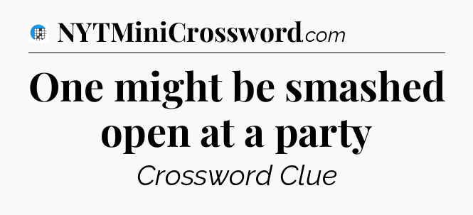 One might be smashed open at a party Crossword Clue