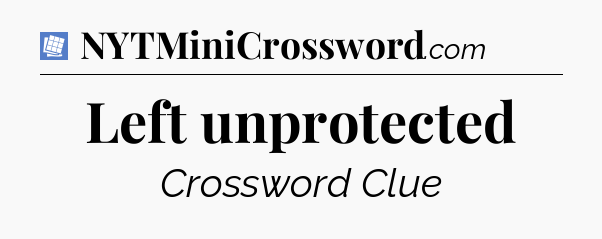 Left unprotected Puzzle Page Crossword Clue