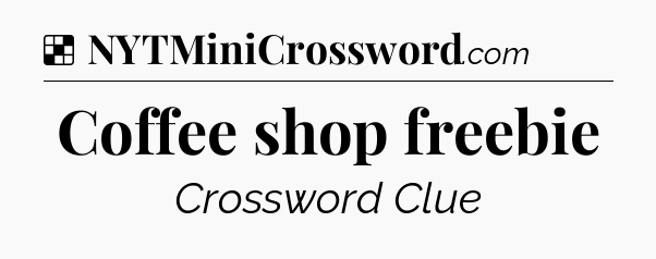 Solution: Coffee shop freebie - NYT Crossword
