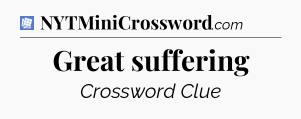 Great suffering Puzzle Page Crossword Clue