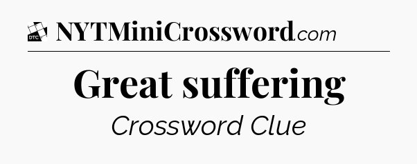 Great suffering - Daily Themed Classic Crossword