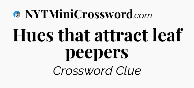 Hues that attract leaf peepers Crossword Clue