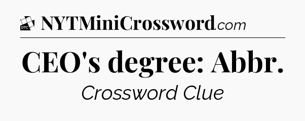 CEO's degree: Abbr - Daily Themed Classic Crossword