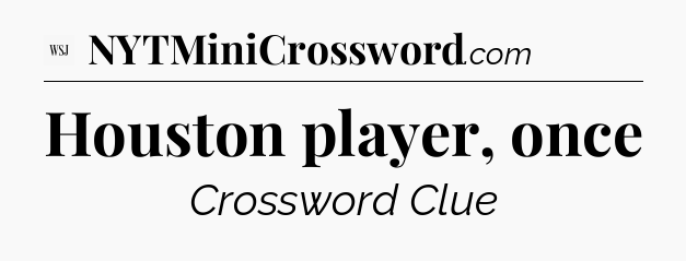 Houston player, once - WSJ Crossword