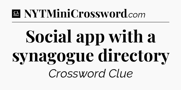 Social app with a synagogue directory - LA Times Crossword