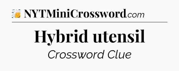 Hybrid utensil - 7 Little Words