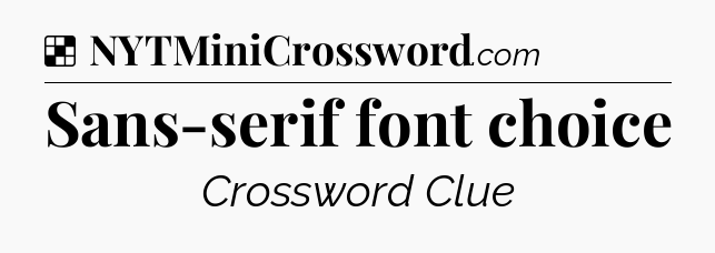 Solution: Sans-serif font choice - NYT Crossword