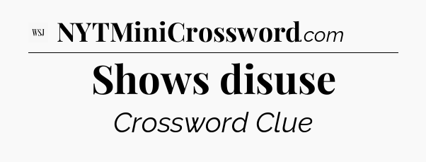 Shows disuse - WSJ Crossword