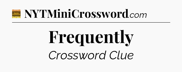 Frequently - Eugene Sheffer Crossword