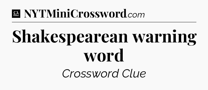 Shakespearean warning word - LA Times Crossword