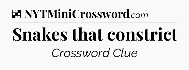 Solution: Snakes that constrict - NYT Crossword