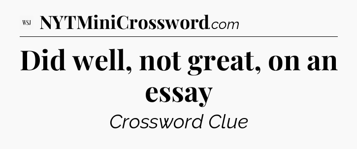 Did well, not great, on an essay - WSJ Crossword