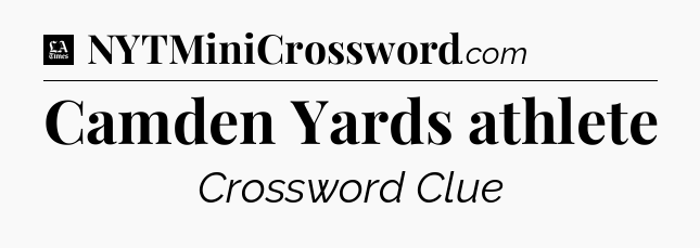 Camden Yards athlete - LA Times Crossword