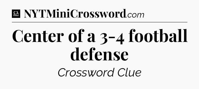 Center of a 3-4 football defense - LA Times Crossword