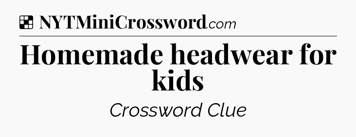 Solution: Homemade headwear for kids - NYT Crossword