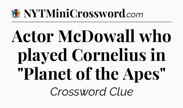 Actor McDowall who played Cornelius in 