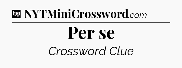 Per se Crossword Clue