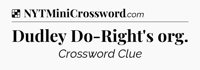 Solution: Dudley Do-Right's org - NYT Crossword