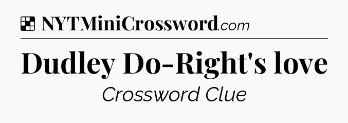 Solution: Dudley Do-Right's love - NYT Crossword