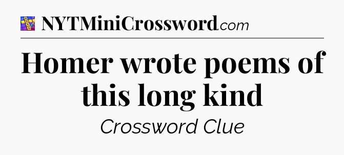 Homer wrote poems of this long kind Codycross