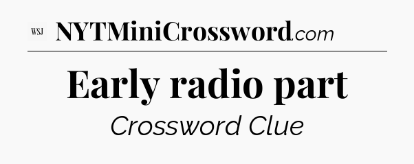 Early radio part - WSJ Crossword