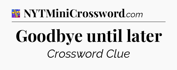 Goodbye until later Codycross