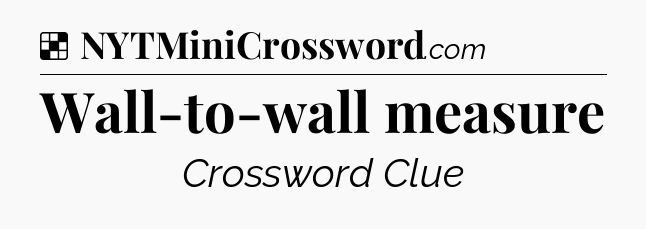 Solution: Wall-to-wall measure - NYT Crossword