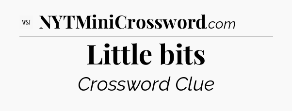 Little bits - WSJ Crossword
