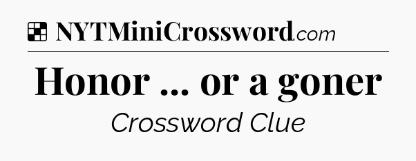 Solution: Honor ... or a goner - NYT Crossword