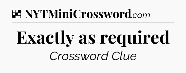 Solution: Exactly as required - NYT Crossword