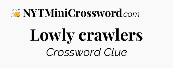 Lowly crawlers - 7 Little Words