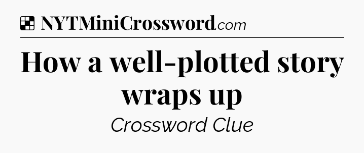 Solution: How a well-plotted story wraps up - NYT Crossword