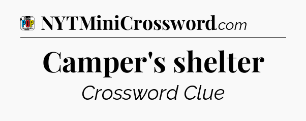 Camper's shelter Crossword Clue