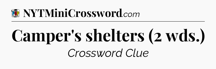 Camper's shelters (2 wds.) Crossword Clue