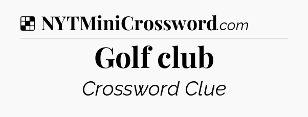 Solution: Golf club - NYT Crossword
