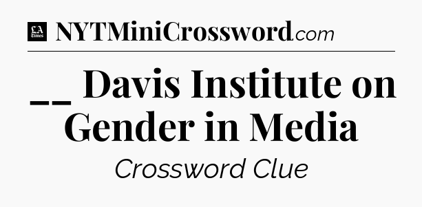 __ Davis Institute on Gender in Media - LA Times Crossword